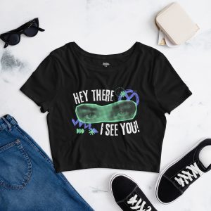 "Hey There I See You"  Women’s Crop Tee