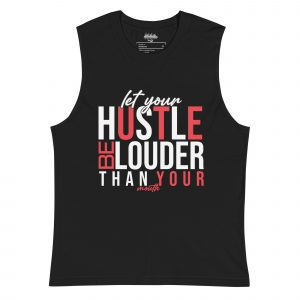 Muscle Shirt - Let Your Hustle Be Louder Than Your Mouth